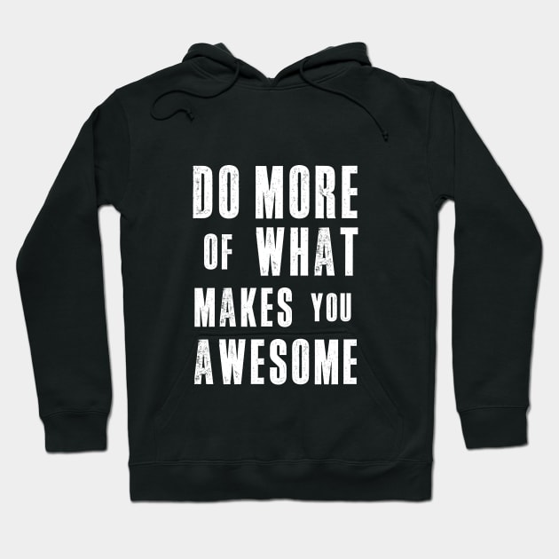 Do More of What Makes You Awesome Hoodie by MotivatedType